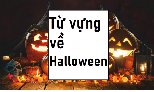 Trọn bộ từ vựng tiếng Anh về Halloween