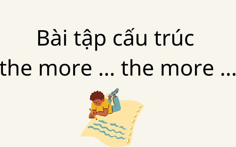 Cấu trúc the more … the more …