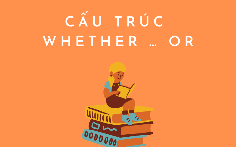 Cấu Trúc Whether và Whether or