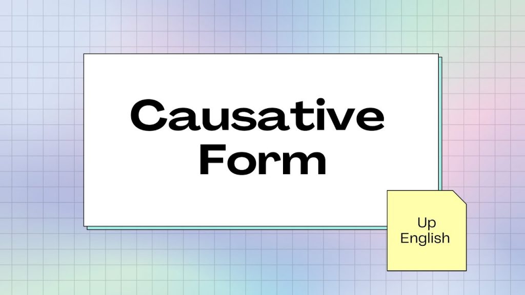Causative Form – Thể nhờ vả