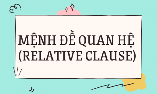 Mệnh đề quan hệ (Relative clause) – Cách dùng và bài tập