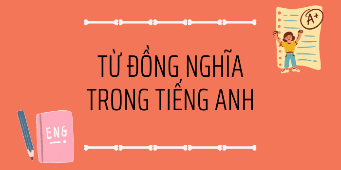 Synonyms – Từ đồng nghĩa