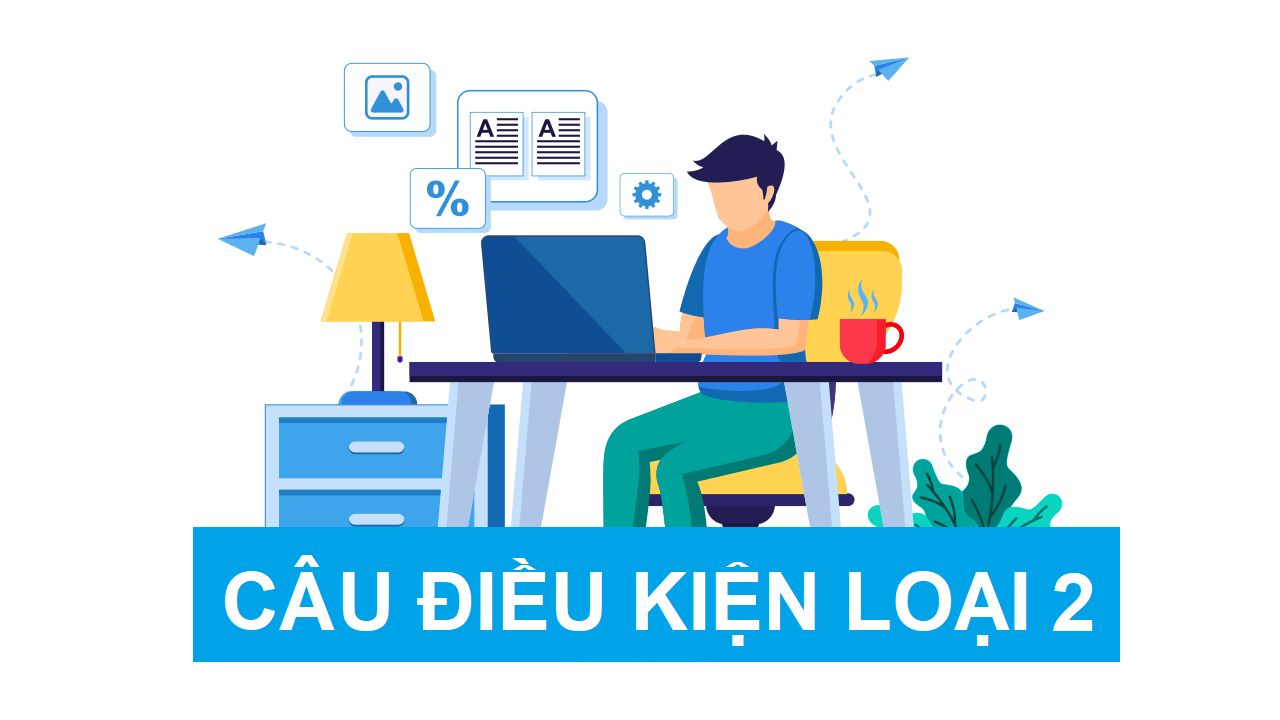 Câu điều kiện loại 2: Cách dùng, cấu tạo và lưu ý