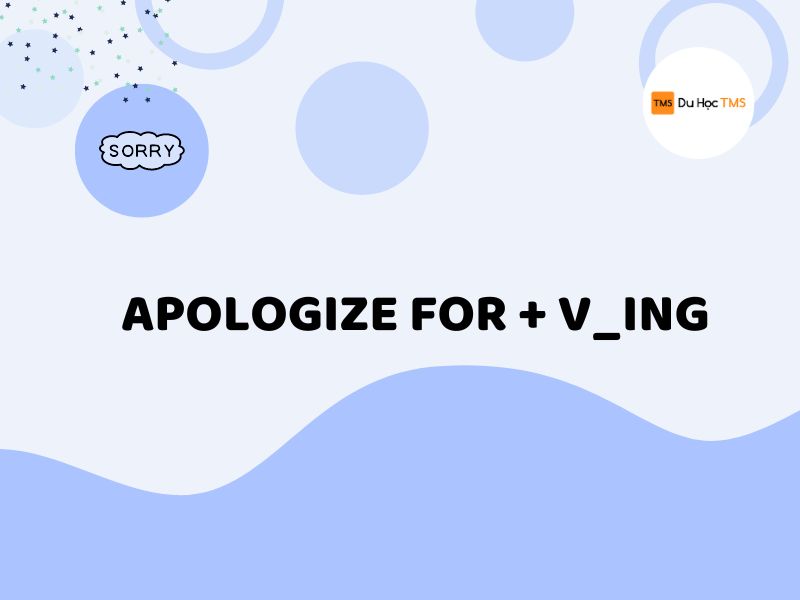 Cấu trúc apologize for dùng với V_ing